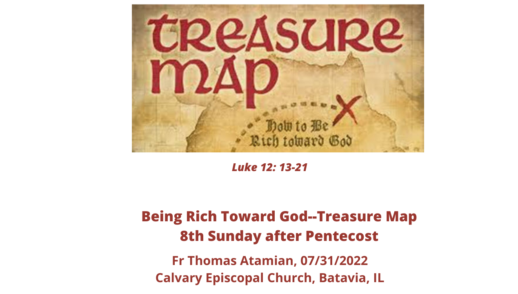 Being Rich Toward God--Treasure Map--Homily--8th Sunday after Pentecost--07-31-2022