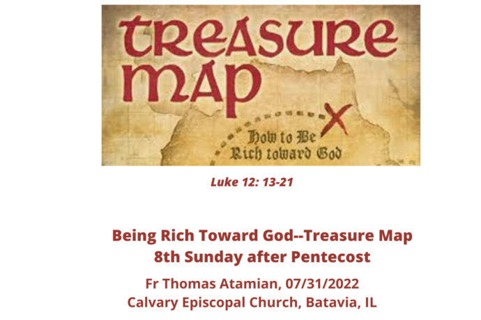Being Rich Toward God--Treasure Map--Homily--8th Sunday after Pentecost--07-31-2022